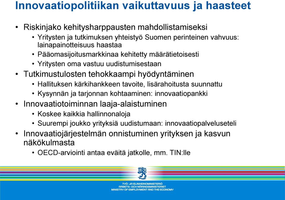 Hallituksen kärkihankkeen tavoite, lisärahoitusta suunnattu Kysynnän ja tarjonnan kohtaaminen: innovaatiopankki Innovaatiotoiminnan laaja-alaistuminen Koskee kaikkia