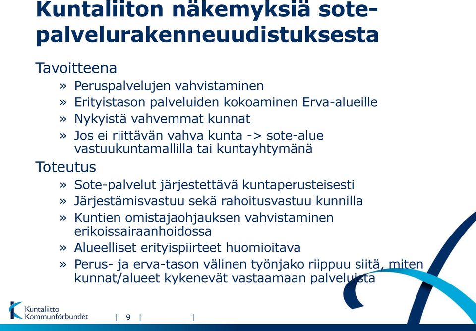 Sote-palvelut järjestettävä kuntaperusteisesti» Järjestämisvastuu sekä rahoitusvastuu kunnilla» Kuntien omistajaohjauksen vahvistaminen