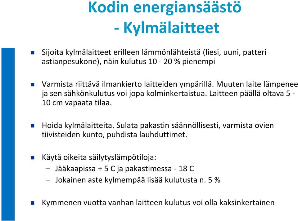 Laitteen päällä oltava 5-10 cm vapaata tilaa. Hoida kylmälaitteita.