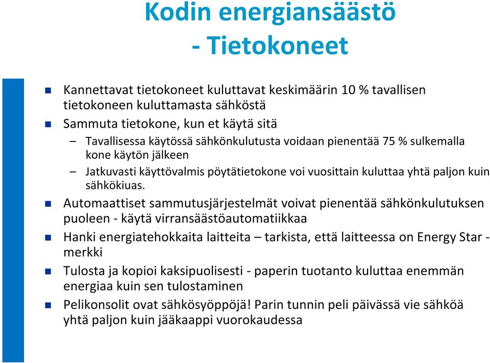 Automaattiset sammutusjärjestelmät voivat pienentää sähkönkulutuksen puoleen -käytä virransäästöautomatiikkaa Hanki energiatehokkaita laitteita tarkista, että laitteessa on Energy Star -