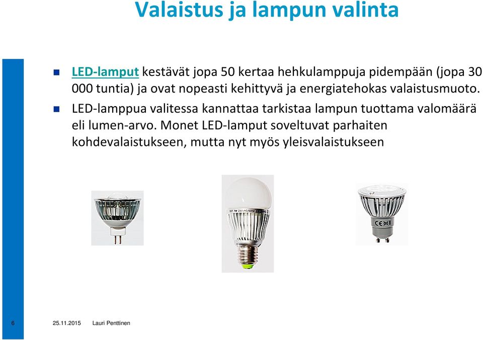 LED-lamppua valitessa kannattaa tarkistaa lampun tuottama valomäärä eli lumen-arvo.