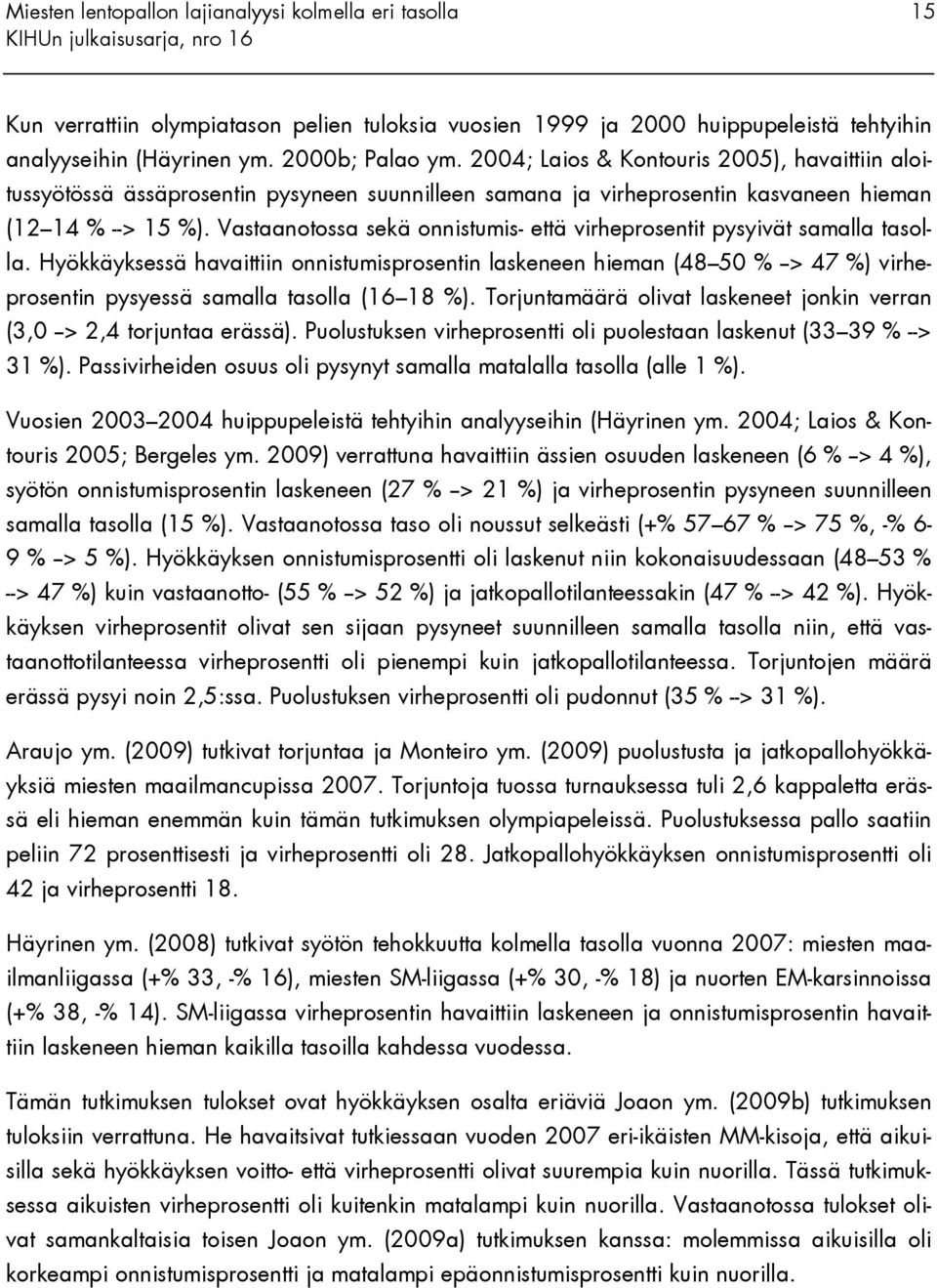 Vastaanotossa sekä onnistumis- että virheprosentit pysyivät samalla tasolla.