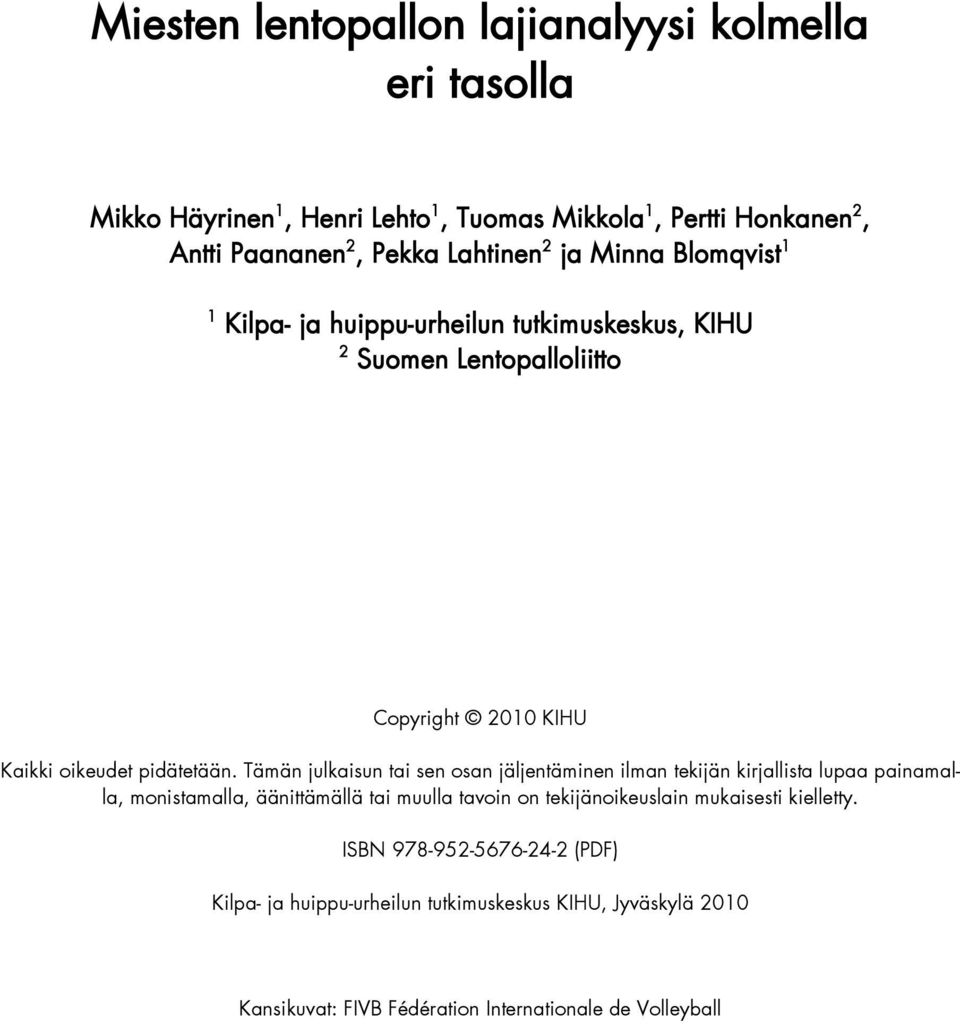 Tämän julkaisun tai sen osan jäljentäminen ilman tekijän kirjallista lupaa painamalla, monistamalla, äänittämällä tai muulla tavoin on tekijänoikeuslain