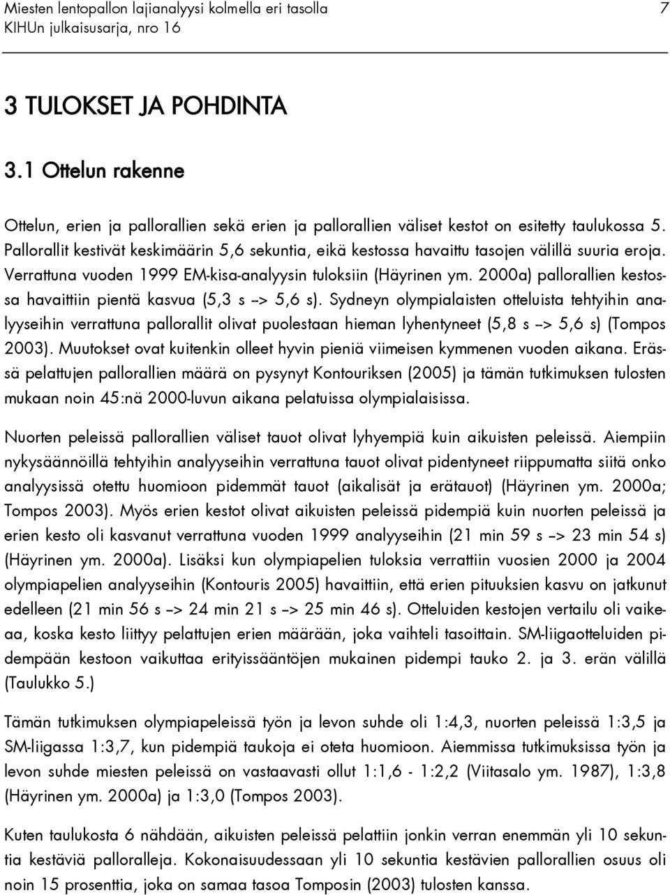2000a) pallorallien kestossa havaittiin pientä kasvua (5,3 s --> 5,6 s).