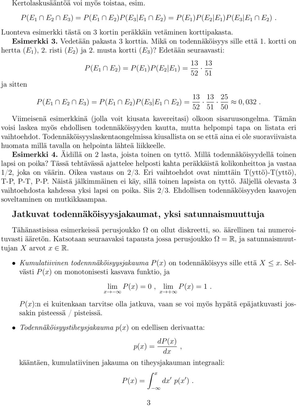 Edetää seuraavasti: ja sitte P (E 1 E = P (E 1 P (E E 1 = 13 5 13 51 P (E 1 E E 3 = P (E 1 E P (E 3 E 1 E = 13 5 13 51 5 50 0, 03.