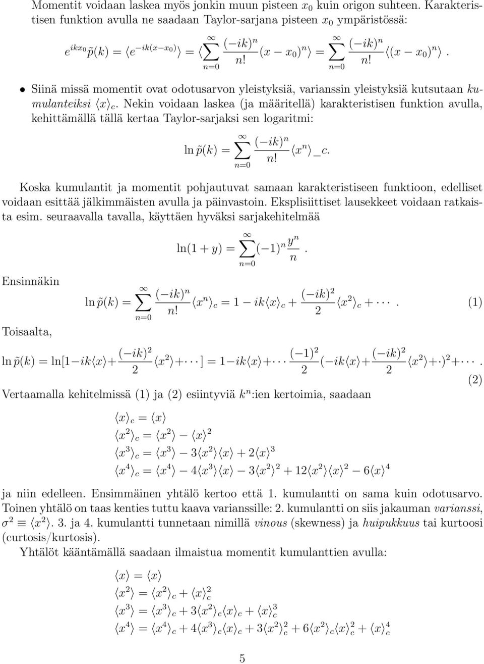 Neki voidaa laskea (ja määritellä karakteristise fuktio avulla, kehittämällä tällä kertaa Taylor-sarjaksi se logaritmi: ( ik l p(k = x _c.