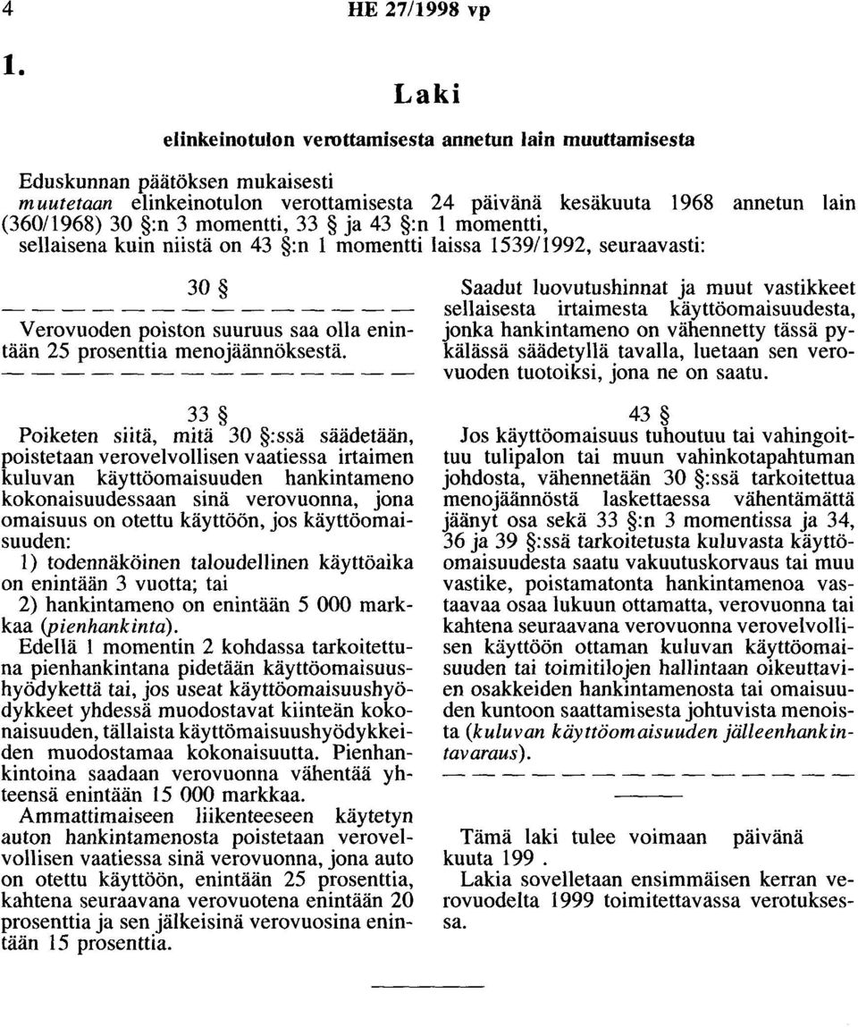 momentti, 33 ja 43 :n 1 momentti, sellaisena kuin niistä on 43 :n 1 momentti laissa 1539/1992, seuraavasti: 30 Verovuoden poiston suuruus saa olla enintään 25 prosenttia menojäännöksestä.