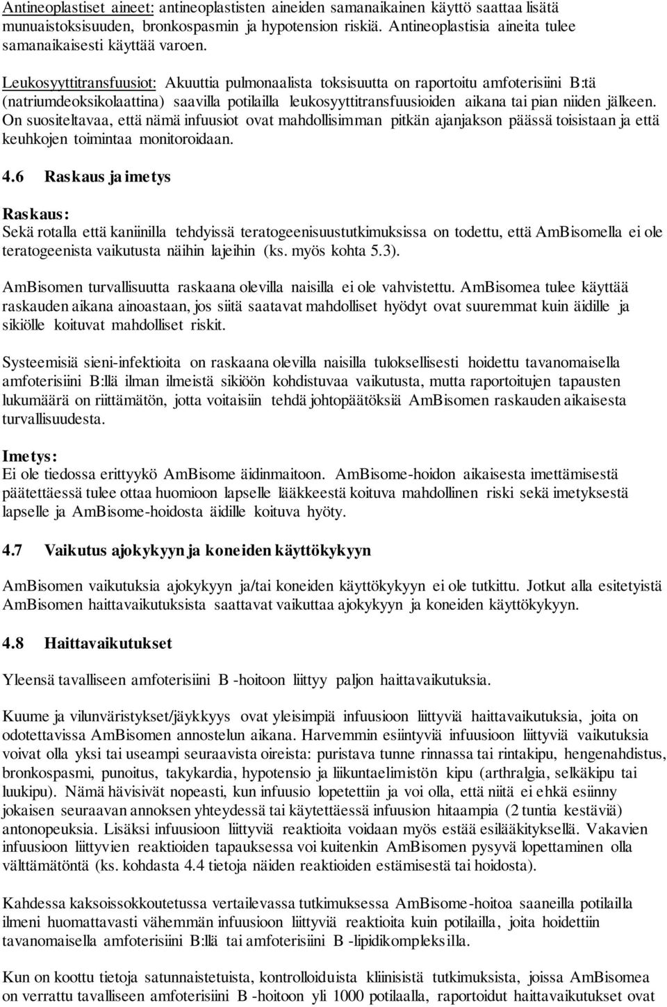 Leukosyyttitransfuusiot: Akuuttia pulmonaalista toksisuutta on raportoitu amfoterisiini B:tä (natriumdeoksikolaattina) saavilla potilailla leukosyyttitransfuusioiden aikana tai pian niiden jälkeen.