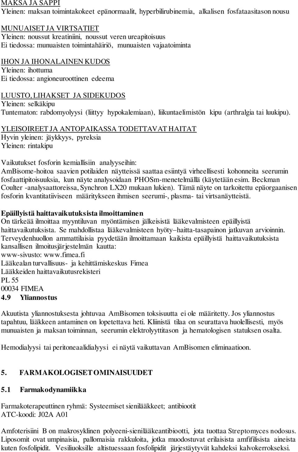 Tuntematon: rabdomyolyysi (liittyy hypokalemiaan), liikuntaelimistön kipu (arthralgia tai luukipu).