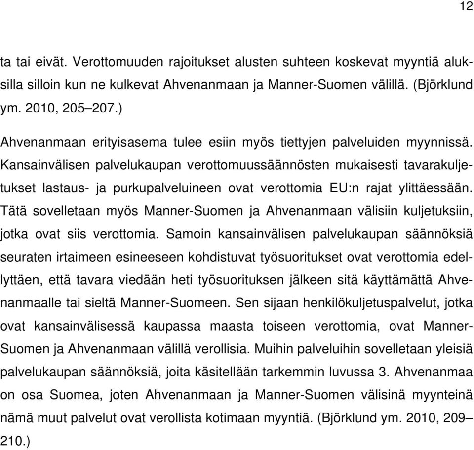 Kansainvälisen palvelukaupan verottomuussäännösten mukaisesti tavarakuljetukset lastaus- ja purkupalveluineen ovat verottomia EU:n rajat ylittäessään.