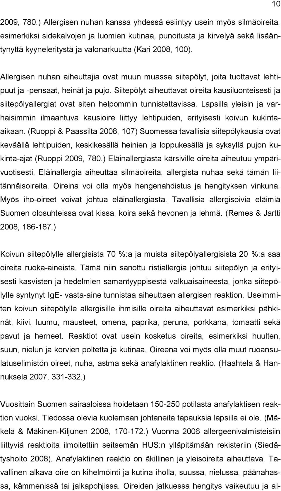 100). Allergisen nuhan aiheuttajia ovat muun muassa siitepölyt, joita tuottavat lehtipuut ja -pensaat, heinät ja pujo.
