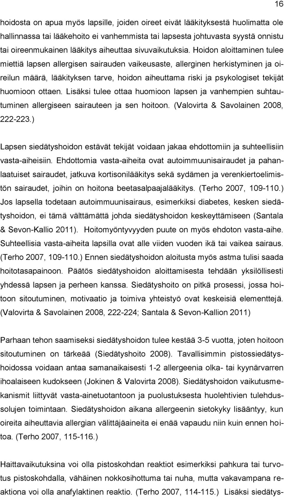 Hoidon aloittaminen tulee miettiä lapsen allergisen sairauden vaikeusaste, allerginen herkistyminen ja oireilun määrä, lääkityksen tarve, hoidon aiheuttama riski ja psykologiset tekijät huomioon