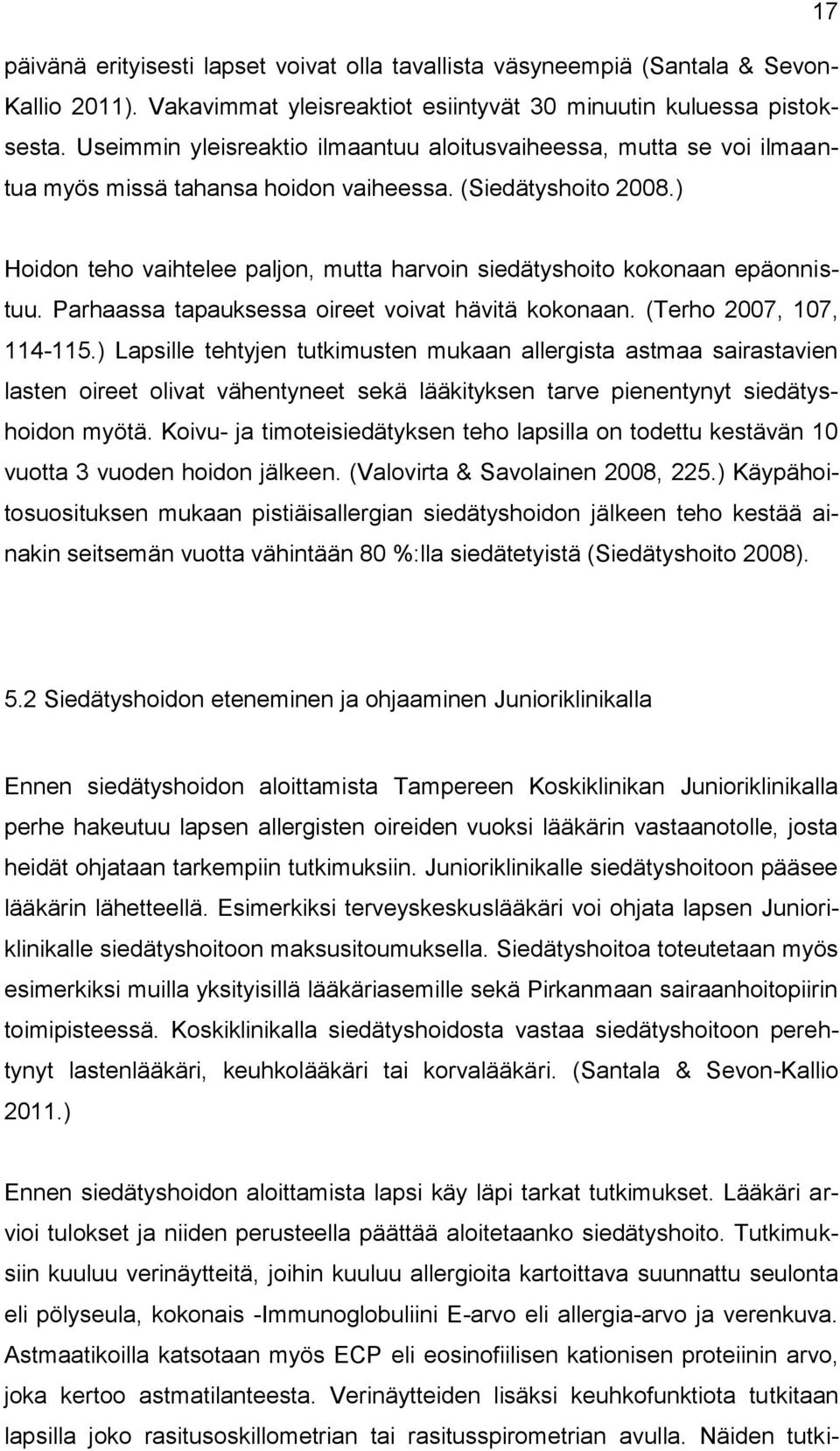 ) Hoidon teho vaihtelee paljon, mutta harvoin siedätyshoito kokonaan epäonnistuu. Parhaassa tapauksessa oireet voivat hävitä kokonaan. (Terho 2007, 107, 114-115.