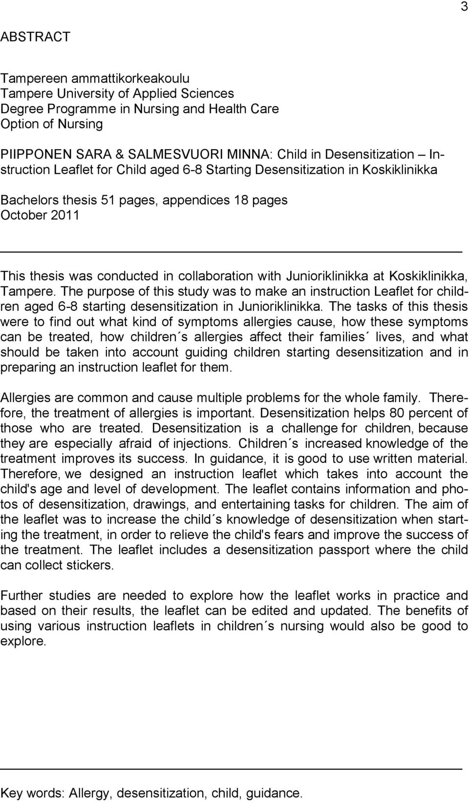 with Junioriklinikka at Koskiklinikka, Tampere. The purpose of this study was to make an instruction Leaflet for children aged 6-8 starting desensitization in Junioriklinikka.