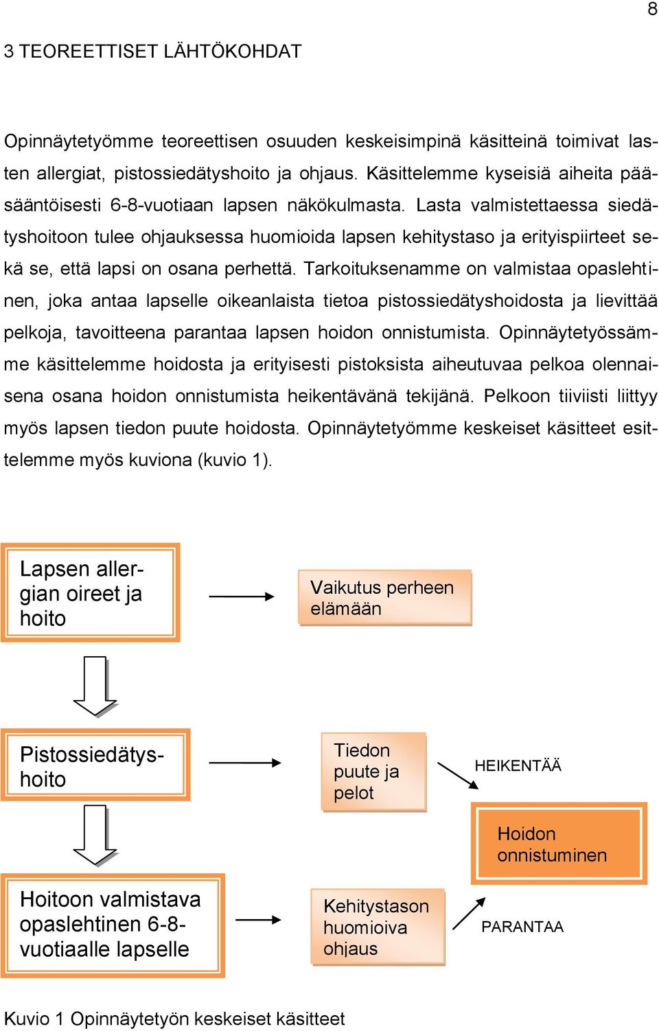 Lasta valmistettaessa siedätyshoitoon tulee ohjauksessa huomioida lapsen kehitystaso ja erityispiirteet sekä se, että lapsi on osana perhettä.