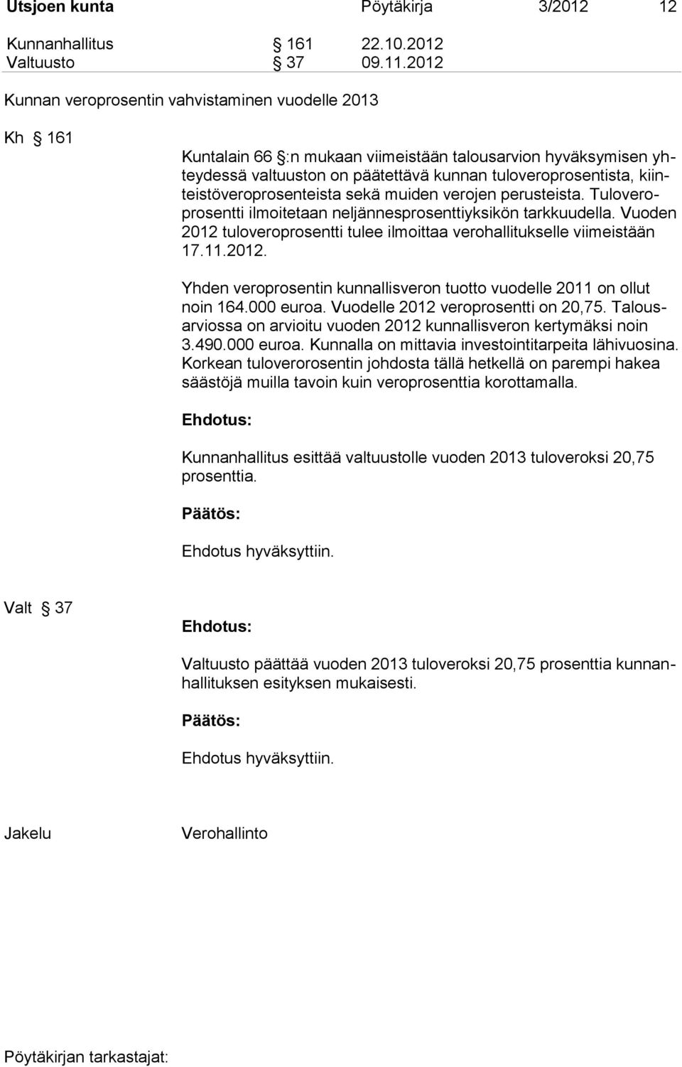 kiinteistöveroprosenteista sekä muiden verojen perusteista. Tuloveroprosentti ilmoitetaan neljännesprosenttiyksikön tarkkuudella.