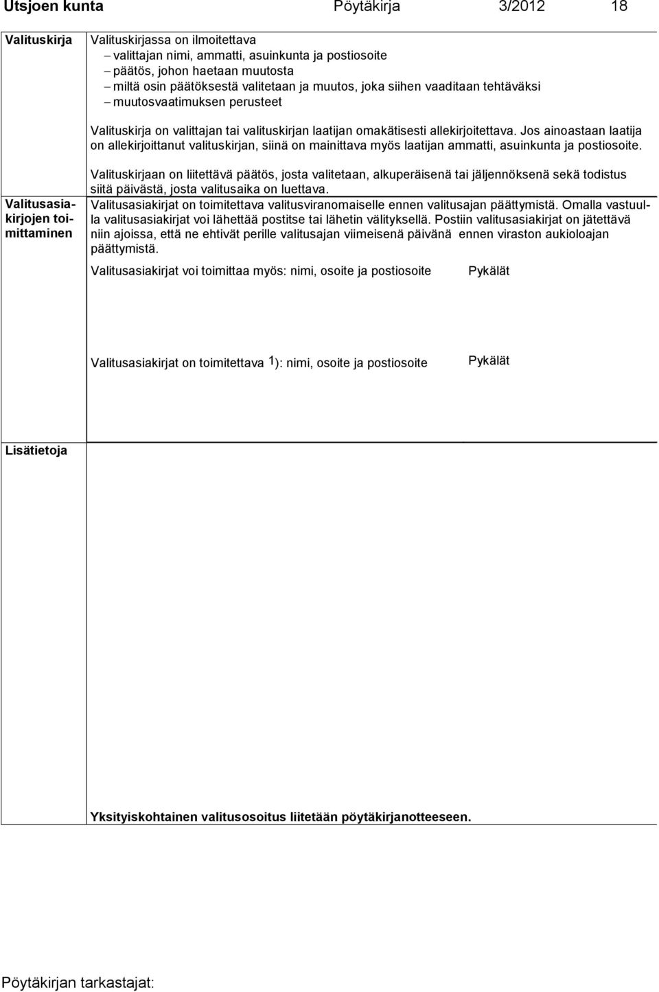 Jos ainoastaan laatija on allekirjoittanut valituskirjan, siinä on mainittava myös laatijan ammatti, asuinkunta ja postiosoite.