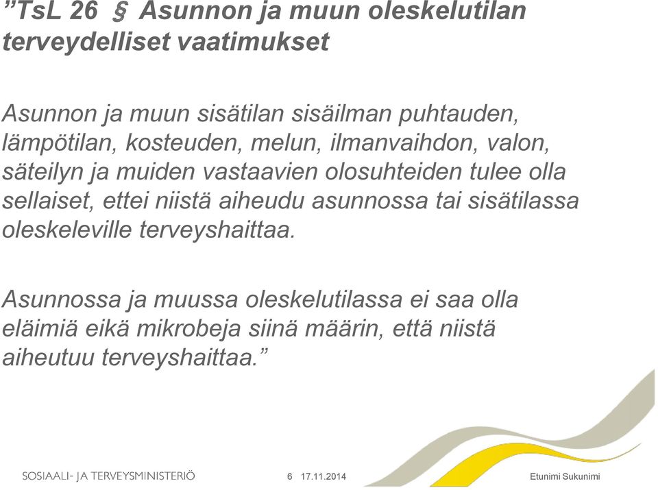 tulee olla sellaiset, ettei niistä aiheudu asunnossa tai sisätilassa oleskeleville terveyshaittaa.