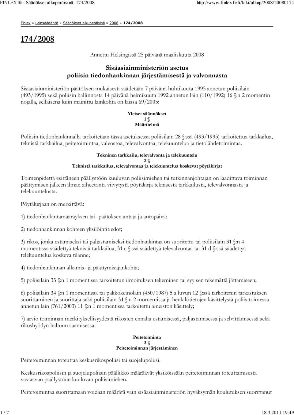 ja valvonnasta Sisäasiainministeriön päätöksen mukaisesti säädetään 7 päivänä huhtikuuta 1995 annetun poliisilain (493/1995) sekä poliisin hallinnosta 14 päivänä helmikuuta 1992 annetun lain