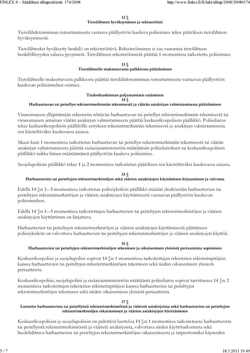 Tietolähteen rekisteröinnistä päättää 1 momentissa tarkoitettu poliisimies.