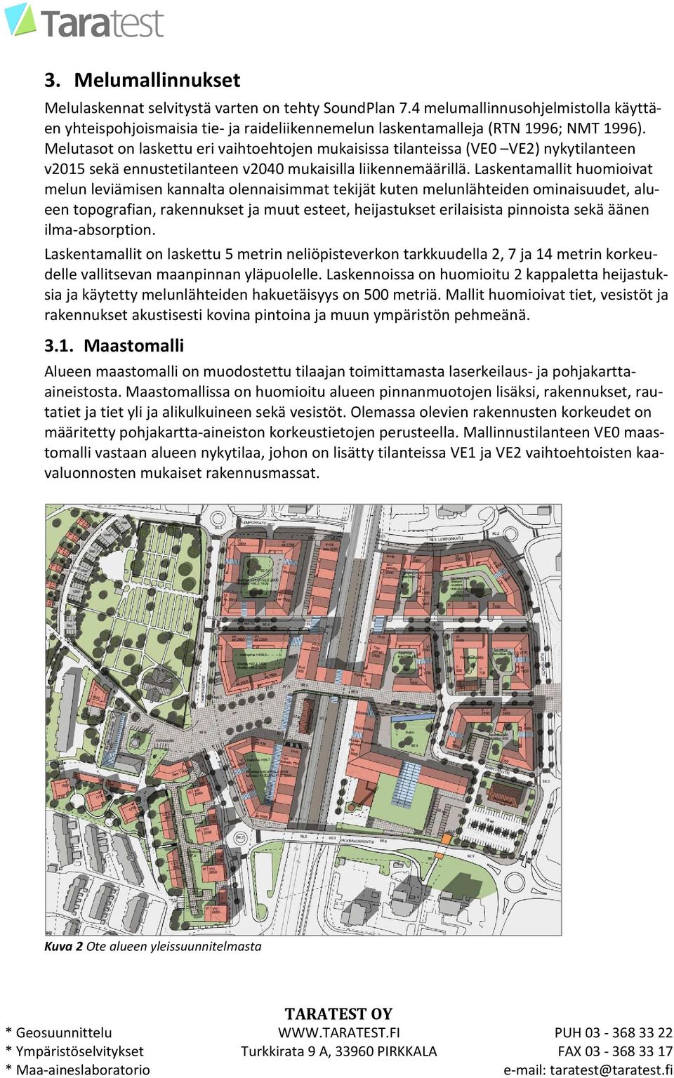 Laskentaallit huoioivat elun leviäisen kannalta olennaisiat tekijät kuten elunlähteiden oinaisuudet, alueen topografian, rakennukset ja uut esteet, heijastukset erilaisista pinnoista sekä äänen