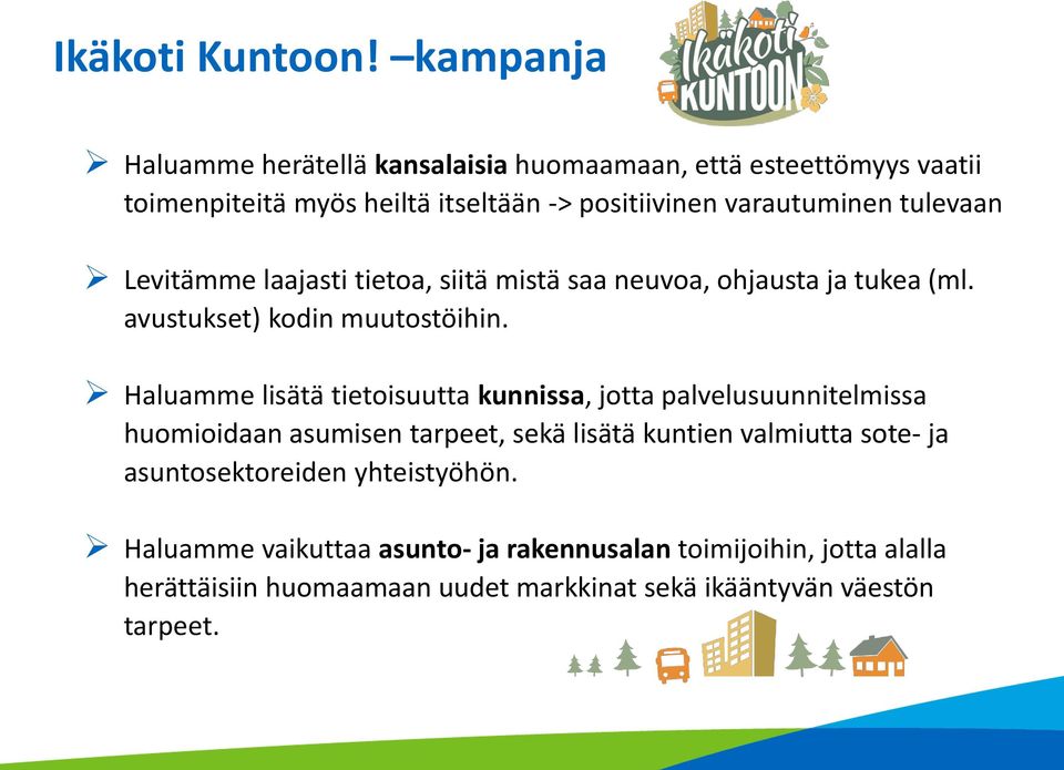 tulevaan Levitämme laajasti tietoa, siitä mistä saa neuvoa, ohjausta ja tukea (ml. avustukset) kodin muutostöihin.