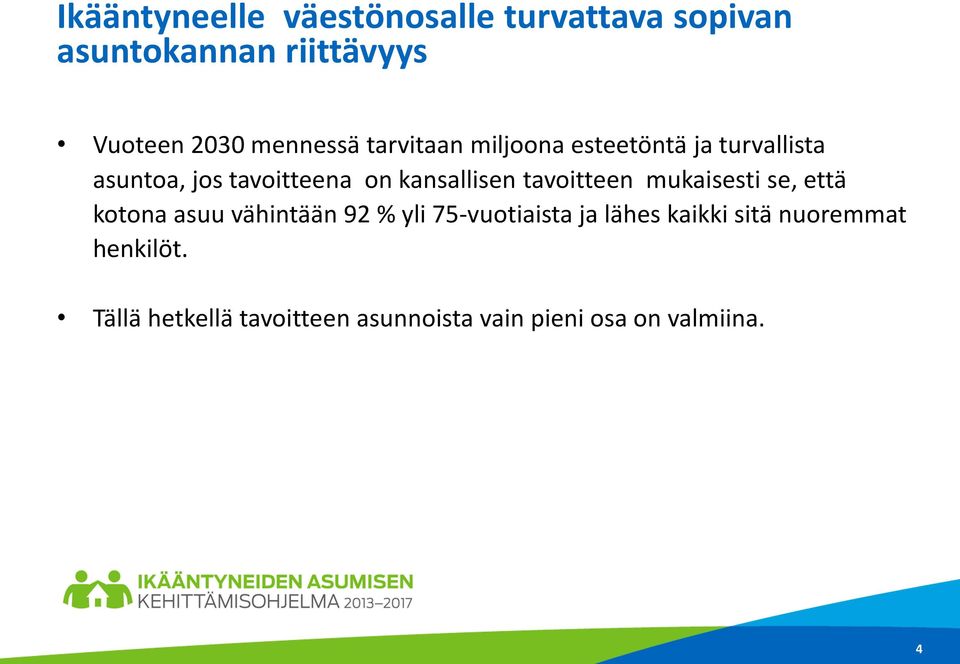 kansallisen tavoitteen mukaisesti se, että kotona asuu vähintään 92 % yli 75-vuotiaista ja