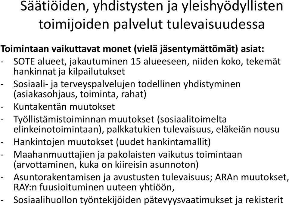 (sosiaalitoimelta elinkeinotoimintaan), palkkatukien tulevaisuus, eläkeiän nousu - Hankintojen muutokset (uudet hankintamallit) - Maahanmuuttajien ja pakolaisten vaikutus toimintaan