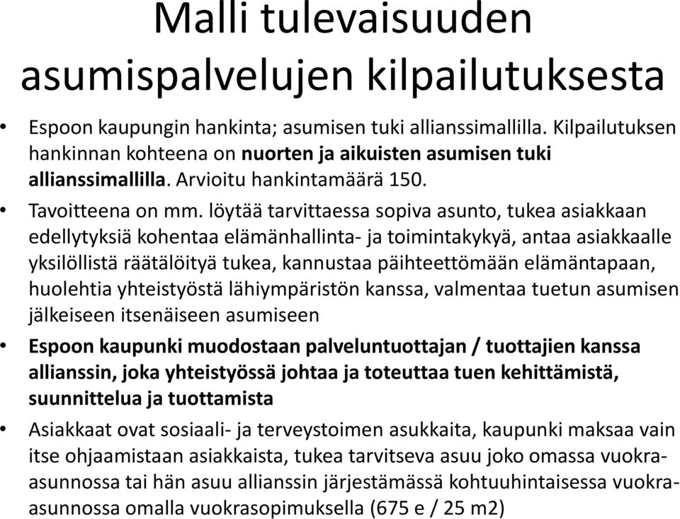 löytää tarvittaessa sopiva asunto, tukea asiakkaan edellytyksiä kohentaa elämänhallinta- ja toimintakykyä, antaa asiakkaalle yksilöllistä räätälöityä tukea, kannustaa päihteettömään elämäntapaan,