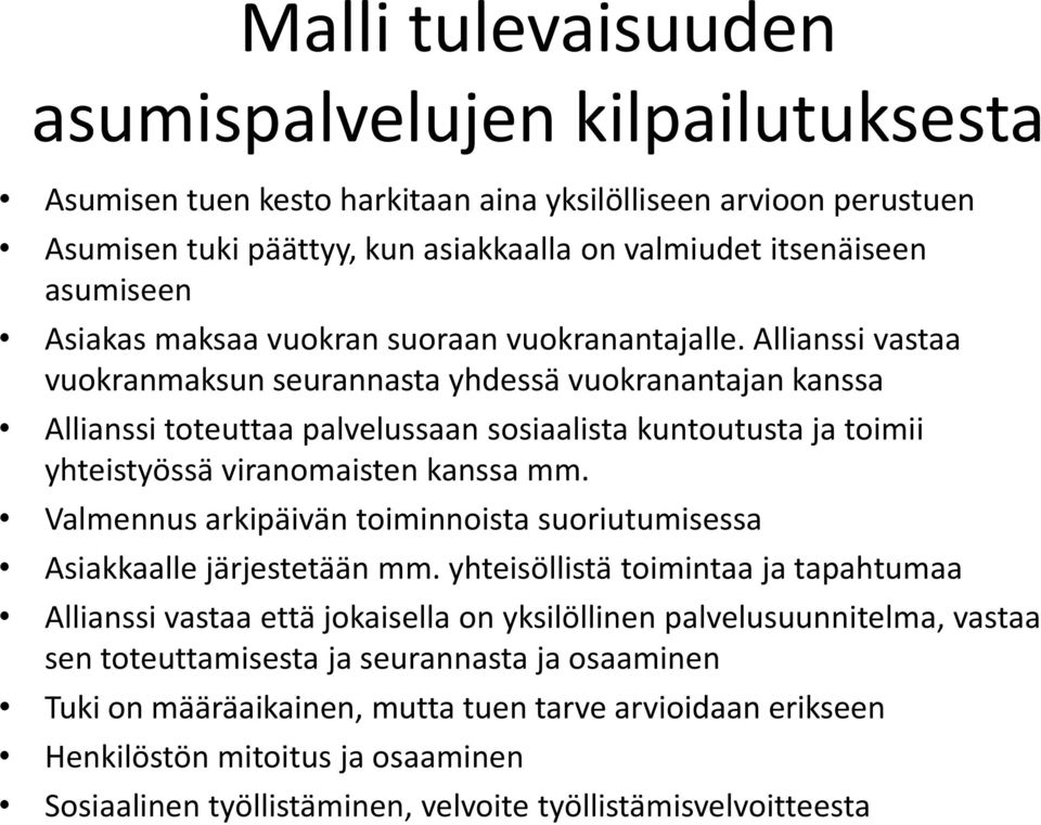 Allianssi vastaa vuokranmaksun seurannasta yhdessä vuokranantajan kanssa Allianssi toteuttaa palvelussaan sosiaalista kuntoutusta ja toimii yhteistyössä viranomaisten kanssa mm.