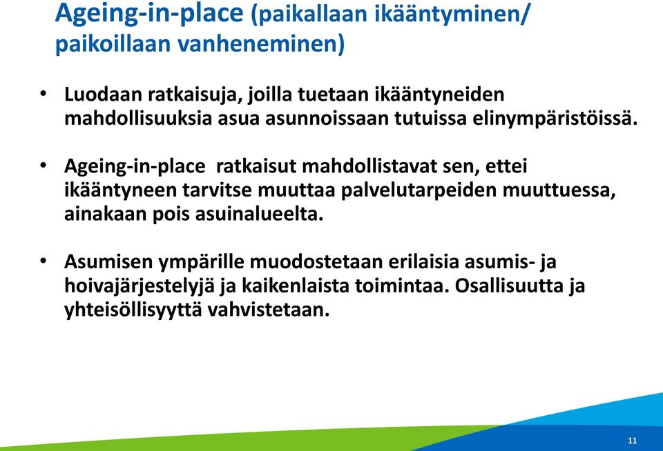 Ageing-in-place ratkaisut mahdollistavat sen, ettei ikääntyneen tarvitse muuttaa palvelutarpeiden muuttuessa,