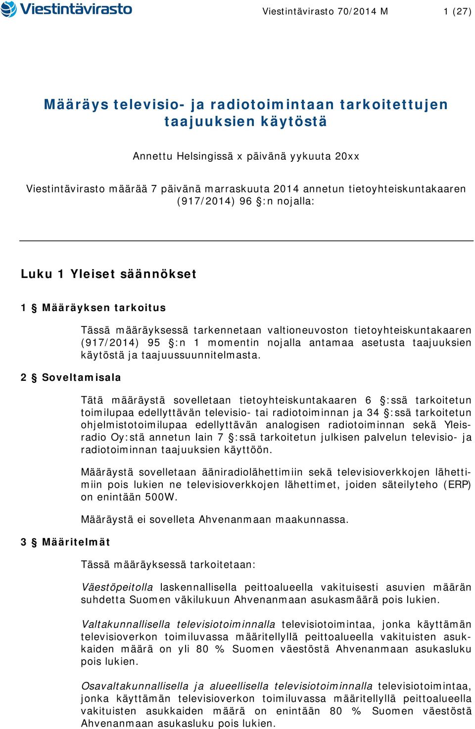 tietoyhteiskuntakaaren (917/2014) 95 :n 1 momentin nojalla antamaa asetusta taajuuksien käytöstä ja taajuussuunnitelmasta.