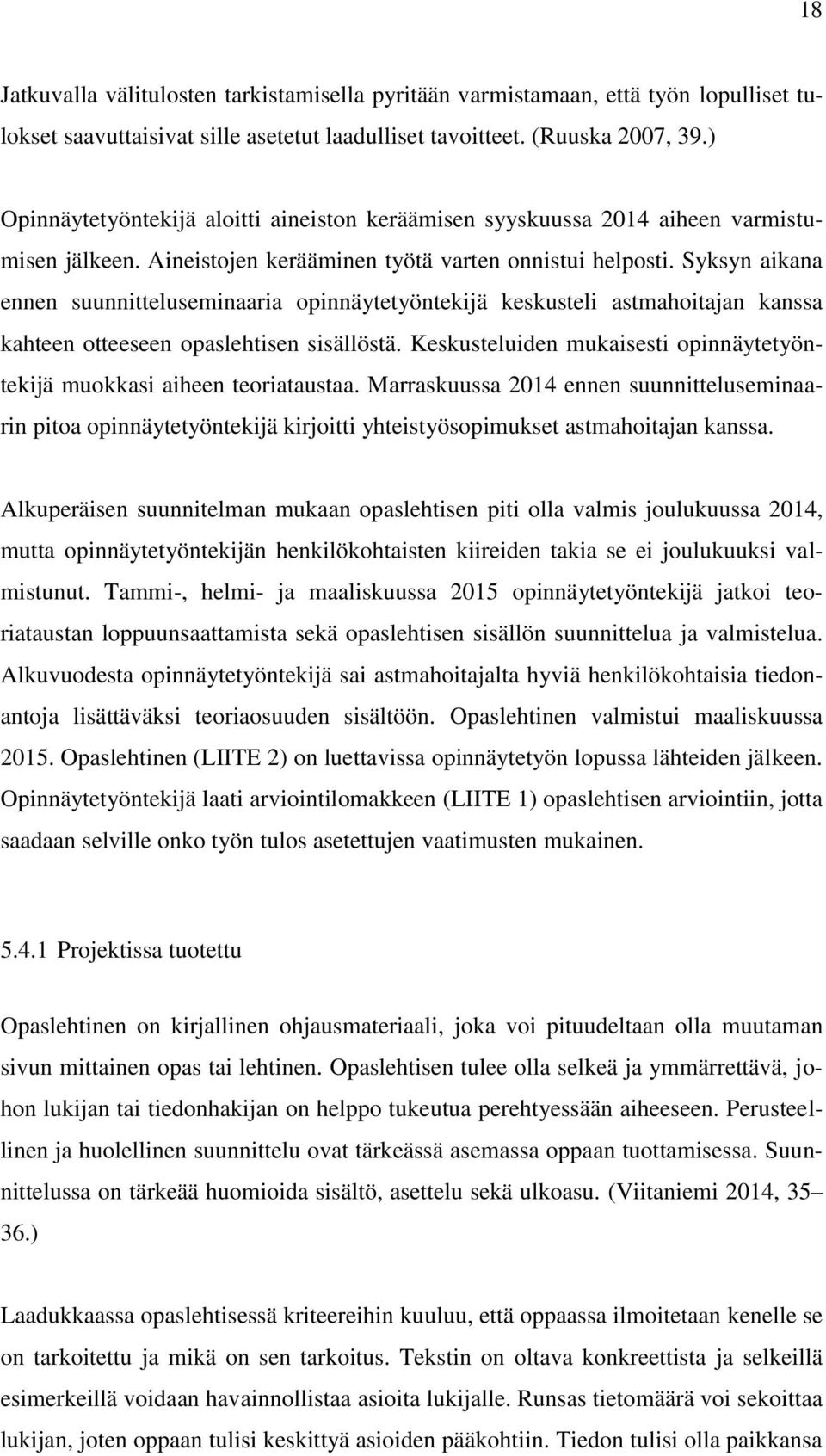 Syksyn aikana ennen suunnitteluseminaaria opinnäytetyöntekijä keskusteli astmahoitajan kanssa kahteen otteeseen opaslehtisen sisällöstä.