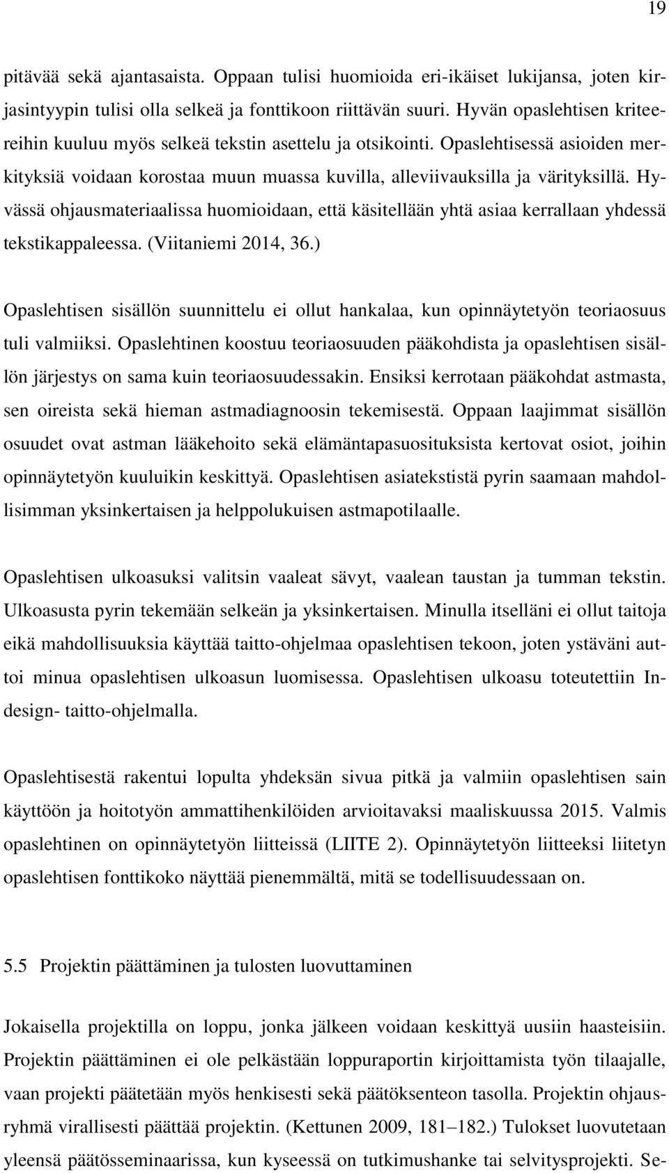 Hyvässä ohjausmateriaalissa huomioidaan, että käsitellään yhtä asiaa kerrallaan yhdessä tekstikappaleessa. (Viitaniemi 2014, 36.