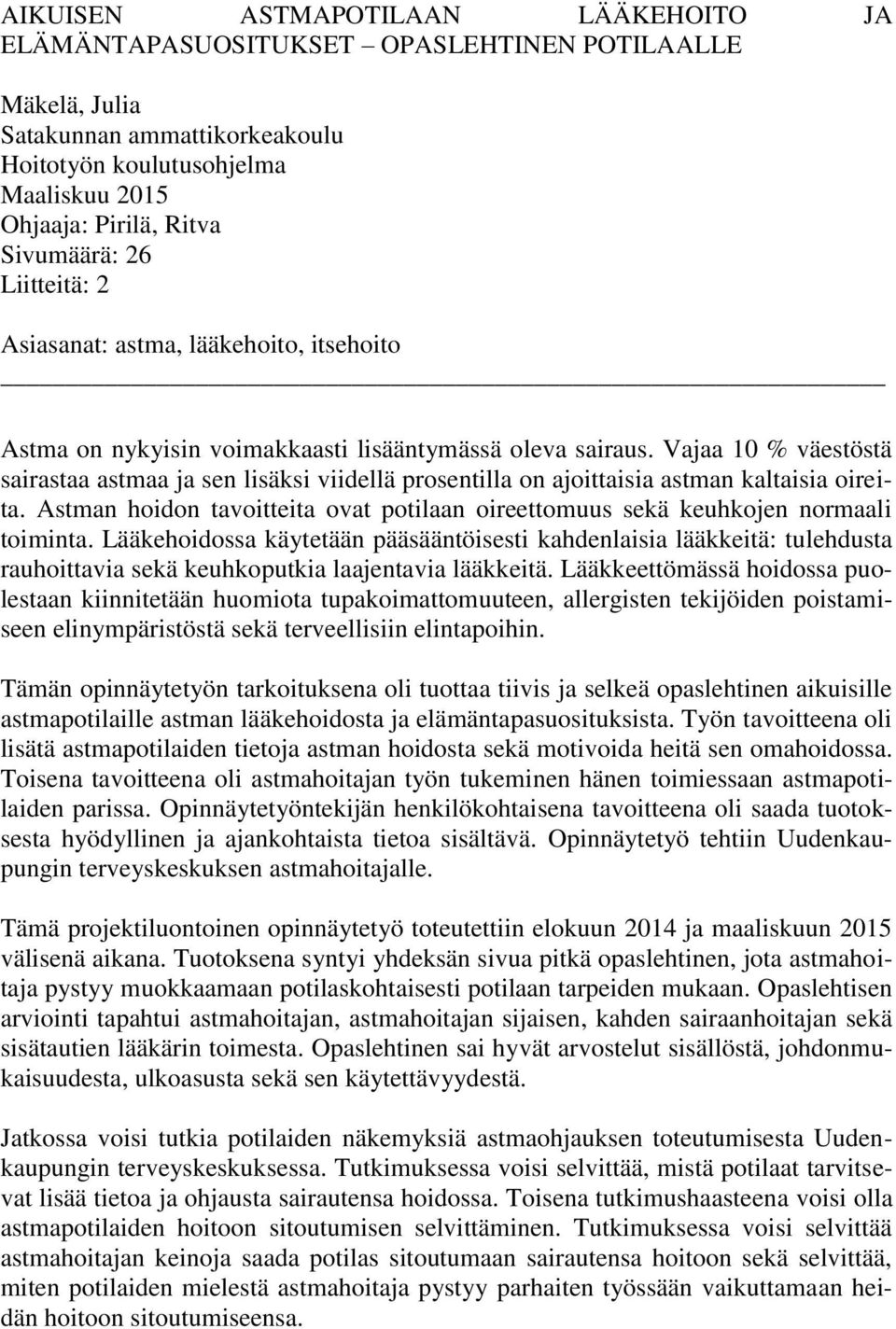 Vajaa 10 % väestöstä sairastaa astmaa ja sen lisäksi viidellä prosentilla on ajoittaisia astman kaltaisia oireita.