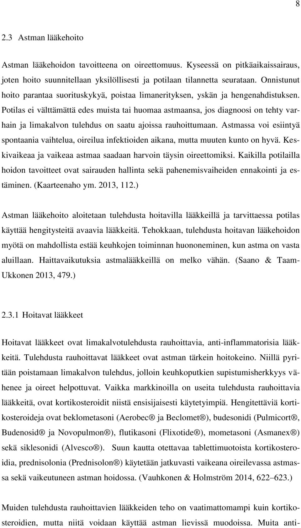 Potilas ei välttämättä edes muista tai huomaa astmaansa, jos diagnoosi on tehty varhain ja limakalvon tulehdus on saatu ajoissa rauhoittumaan.