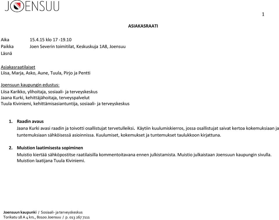 ja terveyskeskus Jaana Kurki, kehittäjähoitaja, terveyspalvelut Tuula Kiviniemi, kehittämisasiantuntija, sosiaali- ja terveyskeskus 1.