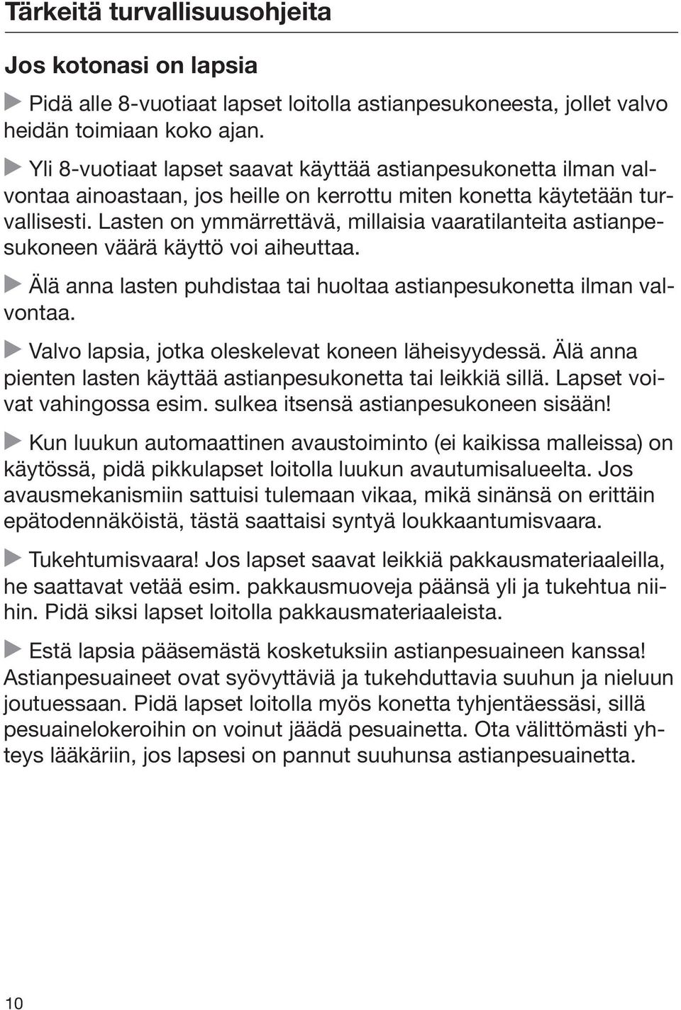 Lasten on ymmärrettävä, millaisia vaaratilanteita astianpesukoneen väärä käyttö voi aiheuttaa. Älä anna lasten puhdistaa tai huoltaa astianpesukonetta ilman valvontaa.