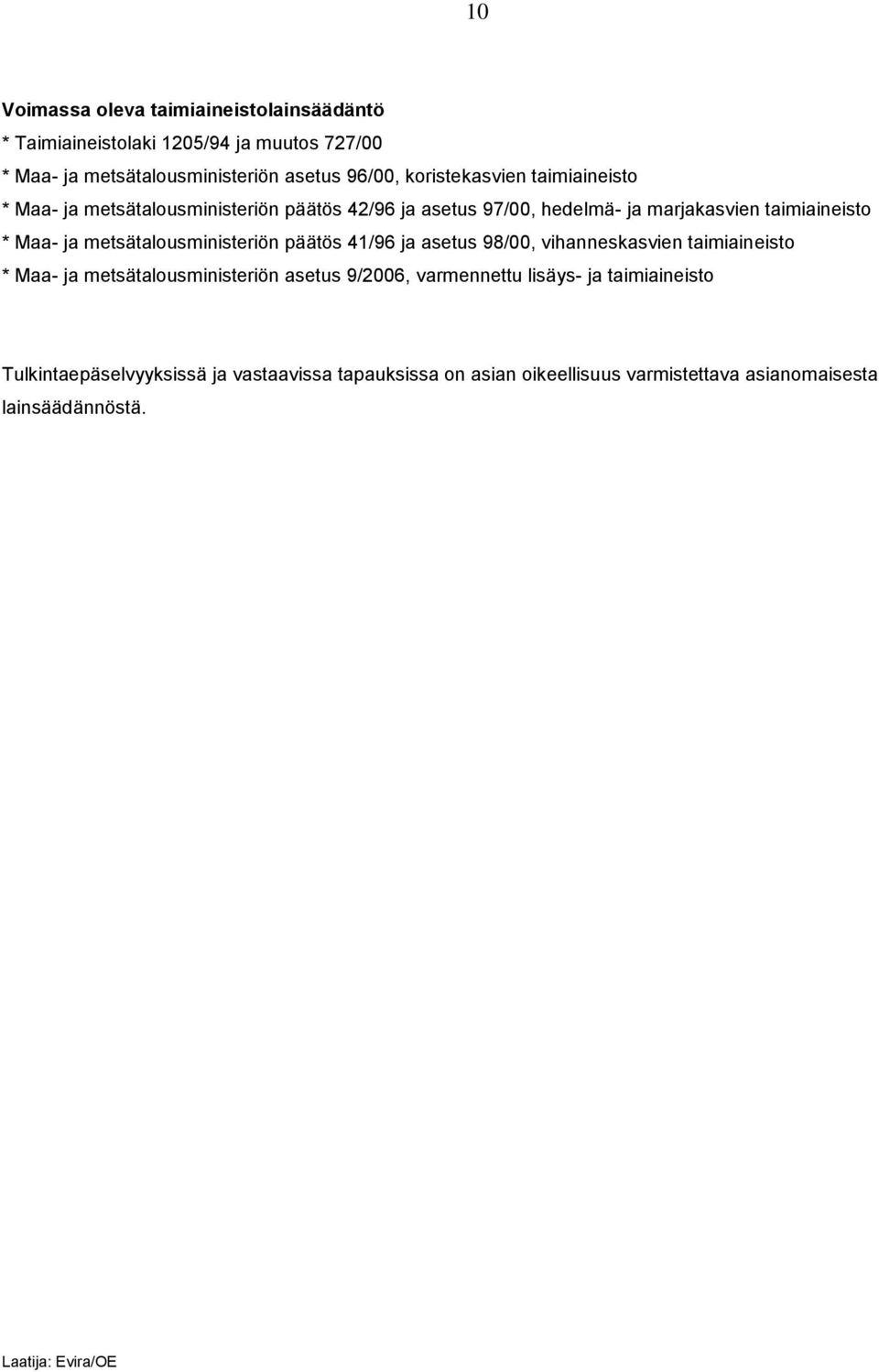 metsätalousministeriön päätös 41/96 ja asetus 98/00, vihanneskasvien taimiaineisto * Maa- ja metsätalousministeriön asetus 9/2006, varmennettu