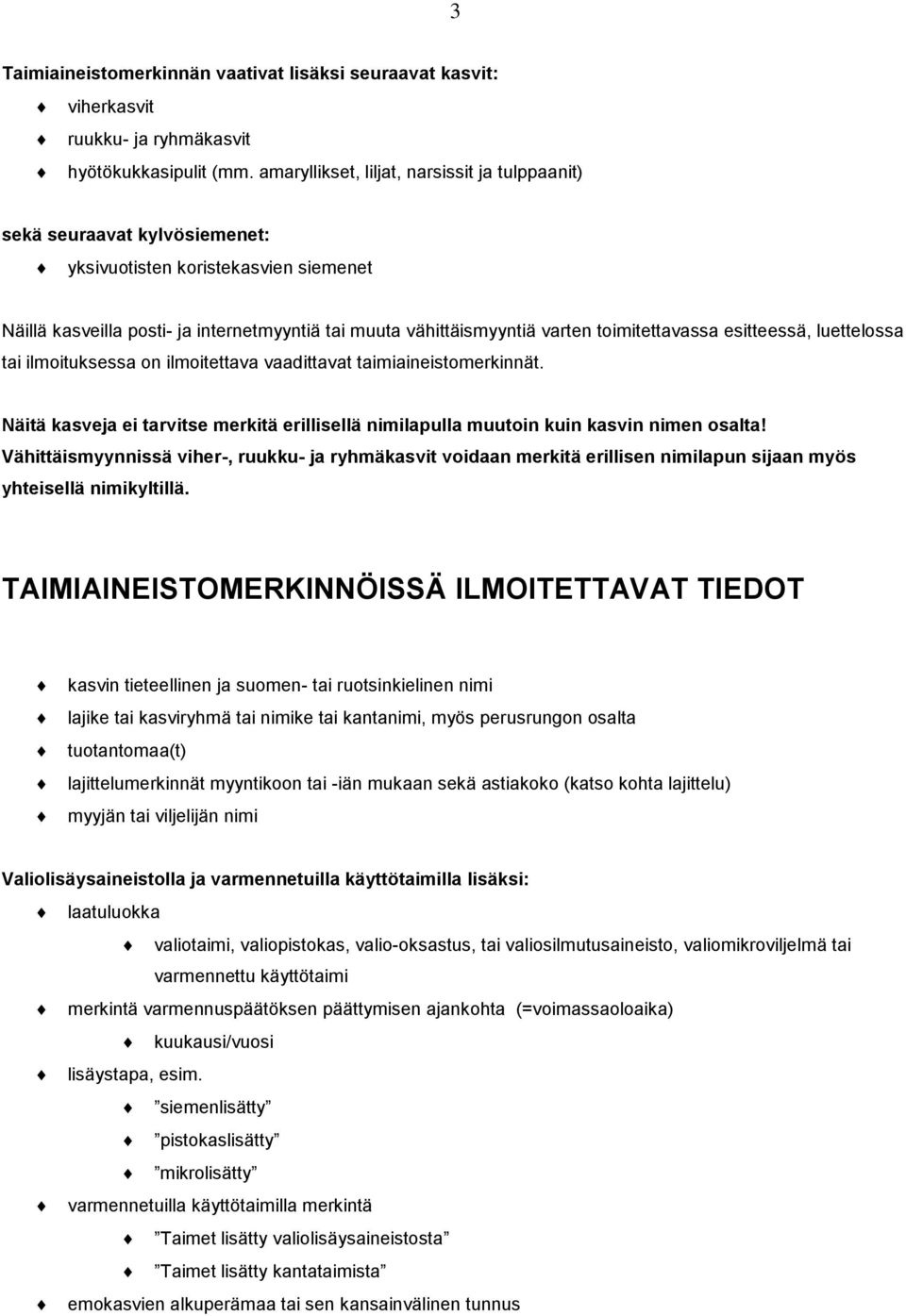 toimitettavassa esitteessä, luettelossa tai ilmoituksessa on ilmoitettava vaadittavat taimiaineistomerkinnät.