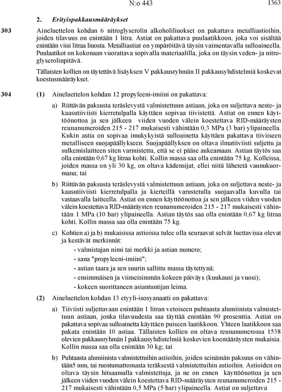 Puulaatikot on kokonaan vuorattava sopivalla materiaalilla, joka on täysin veden- ja nitroglyserolinpitävä.