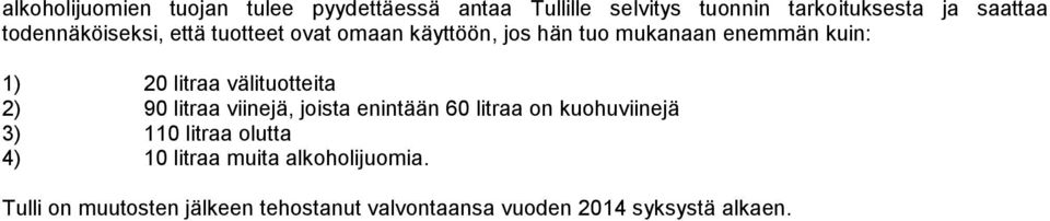 välituotteita 2) 90 litraa viinejä, joista enintään 60 litraa on kuohuviinejä 3) 110 litraa olutta 4)