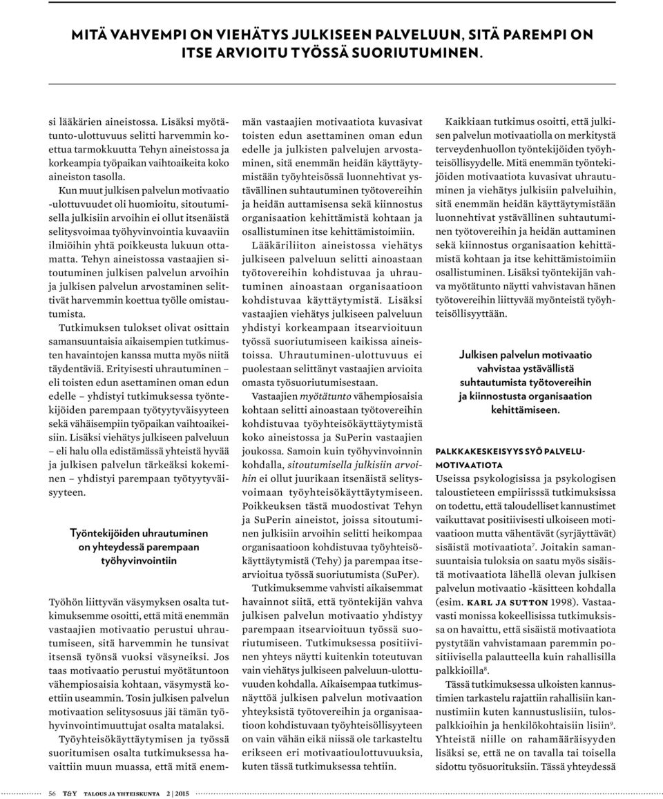 Kun muut julkisen palvelun motivaatio -ulottuvuudet oli huomioitu, sitoutumisella julkisiin arvoihin ei ollut itsenäistä selitysvoimaa työhyvinvointia kuvaaviin ilmiöihin yhtä poikkeusta lukuun