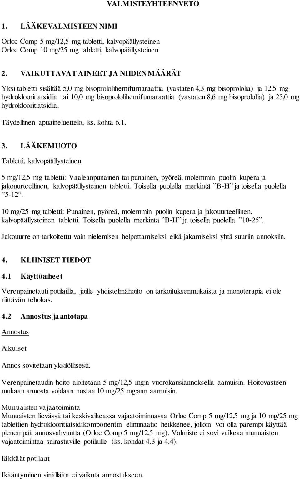 (vastaten 8,6 mg bisoprololia) ja 25,0 mg hydroklooritiatsidia. Täydellinen apuaineluettelo, ks. kohta 6.1. 3.