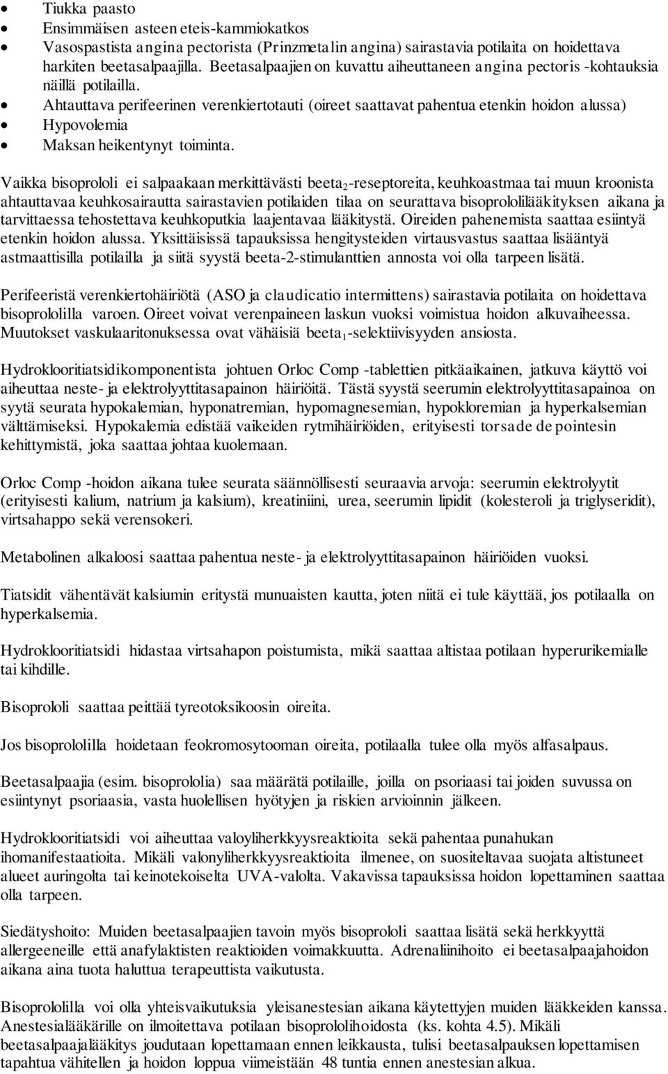Ahtauttava perifeerinen verenkiertotauti (oireet saattavat pahentua etenkin hoidon alussa) Hypovolemia Maksan heikentynyt toiminta.