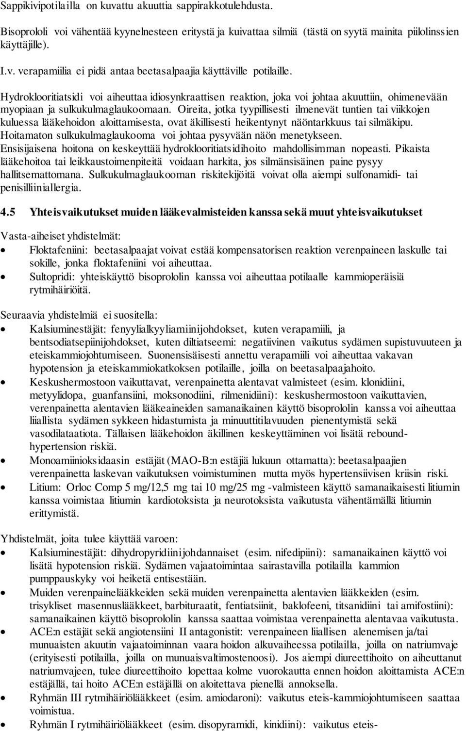 Oireita, jotka tyypillisesti ilmenevät tuntien tai viikkojen kuluessa lääkehoidon aloittamisesta, ovat äkillisesti heikentynyt näöntarkkuus tai silmäkipu.