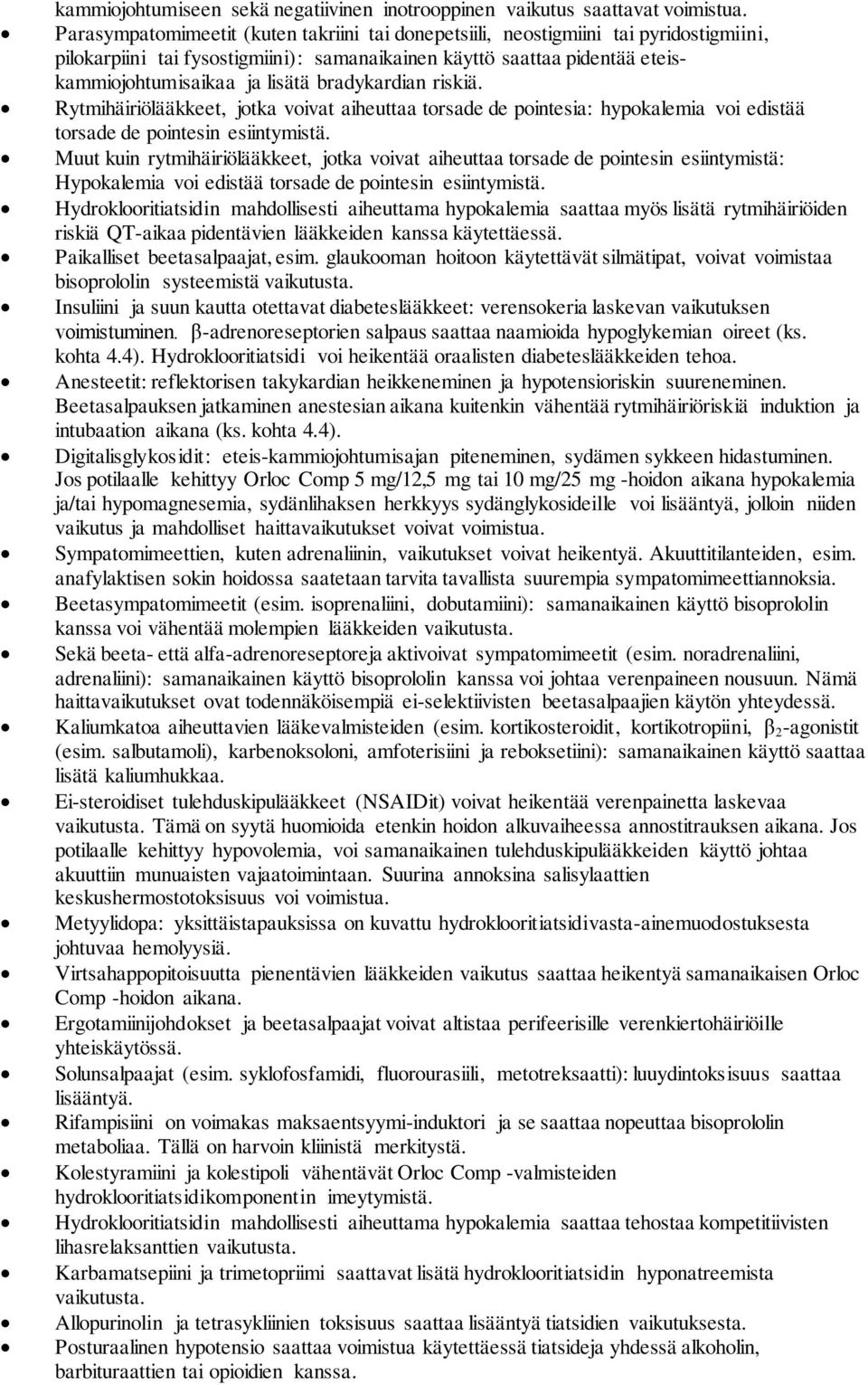 bradykardian riskiä. Rytmihäiriölääkkeet, jotka voivat aiheuttaa torsade de pointesia: hypokalemia voi edistää torsade de pointesin esiintymistä.