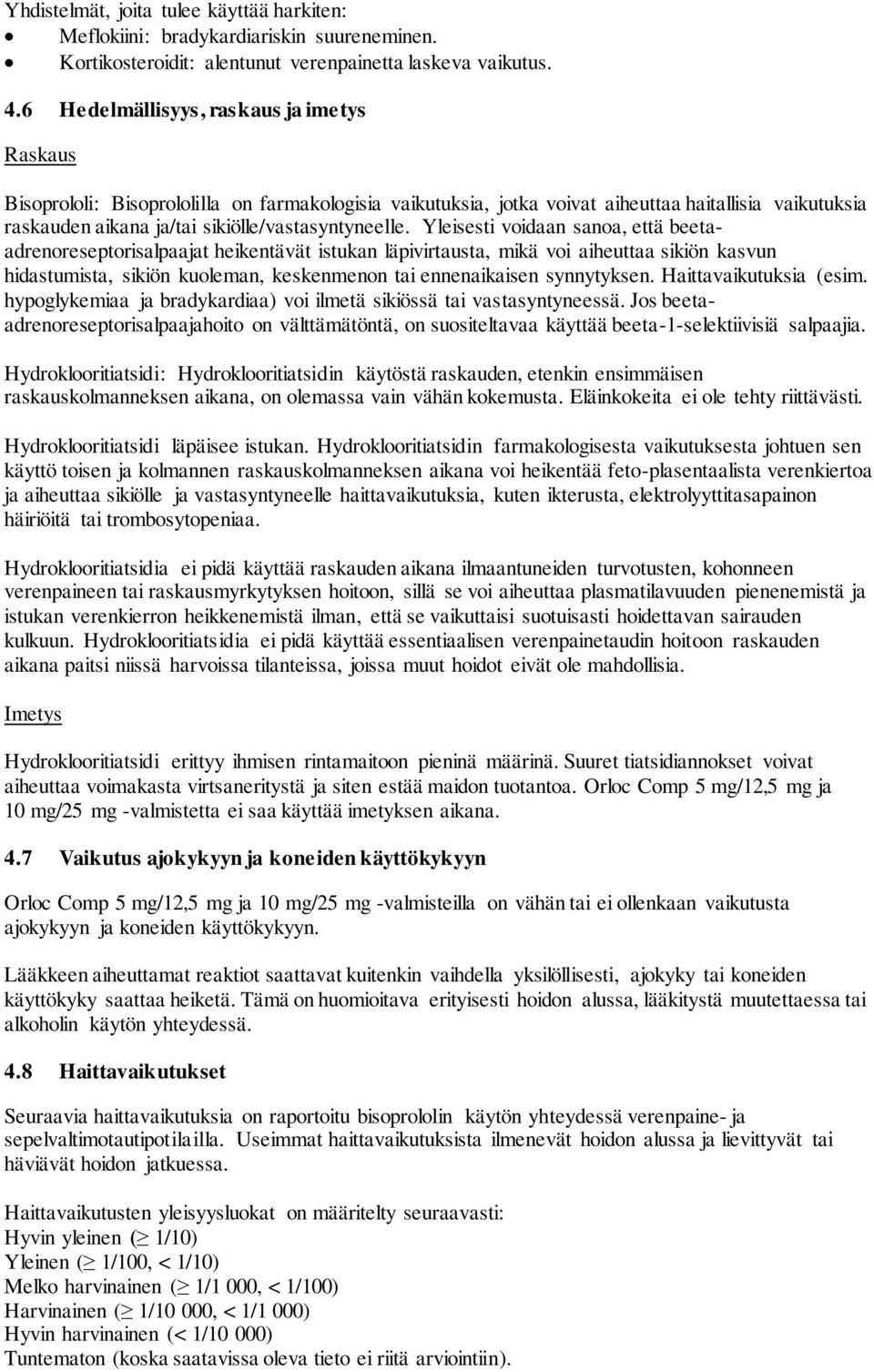 Yleisesti voidaan sanoa, että beetaadrenoreseptorisalpaajat heikentävät istukan läpivirtausta, mikä voi aiheuttaa sikiön kasvun hidastumista, sikiön kuoleman, keskenmenon tai ennenaikaisen