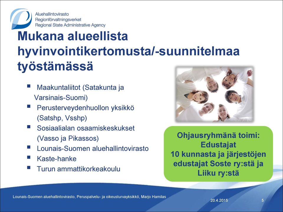 aluehallintovirasto Kaste-hanke Turun ammattikorkeakoulu Ohjausryhmänä toimi: Edustajat 10 kunnasta ja järjestöjen