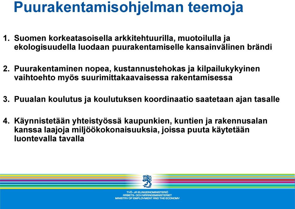 2. Puurakentaminen nopea, kustannustehokas ja kilpailukykyinen vaihtoehto myös suurimittakaavaisessa rakentamisessa 3.